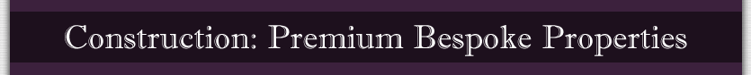 Construction: Premium Bespoke Properties